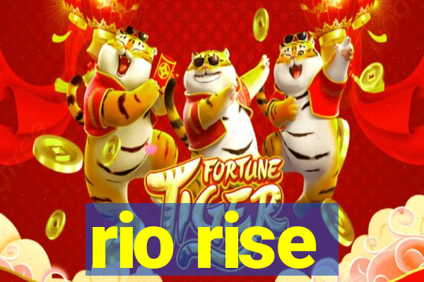 rio rise